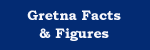 Gretna Facts and Figures